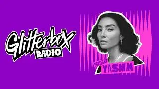 Glitterbox Radio Show 387 Hosted By Yasmin with Special Guest Monsieur Van Pratt