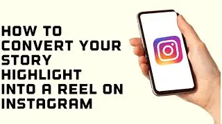 How to convert your story highlight into a reel on Instagram