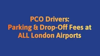 PCO Drivers: Parking & Drop-Off Fees at ALL London Airports-Heathrow, Gatwick, Stansted, Luton, City