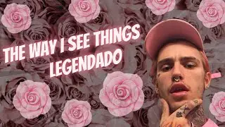 Lil Peep - The Way I See Things (Legendado)