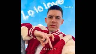 Lntellegent  Lo lo love Speed Up 2024 год