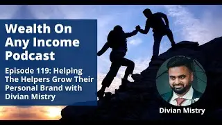 Helping the Helpers Grow Their Personal Brand with Divian Mistry