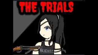 The Trials... will I survive?