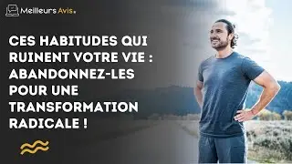 Ces habitudes qui ruinent votre vie : abandonnez-les pour une transformation radicale !