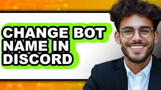 How to Change Bot Name in Discord - Step by Step