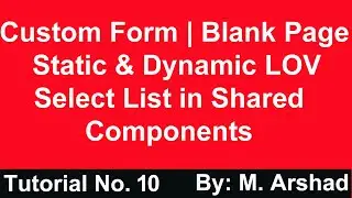 10.Custom Form or Blank Page | Static & Dynamic LOV | Shared Components LOV