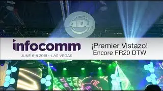 ¡Primer Vistazo! Encore FR20 DTW - InfoComm 2018