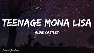 Alfie Castley - Teenage Mona Lisa (Lyrics)