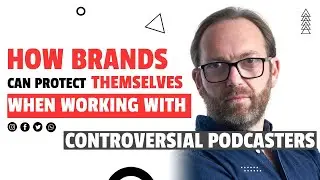 How Brands Can Protect themselves when working with Controversial Podcasters