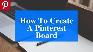 How To Create A Pinterest Board