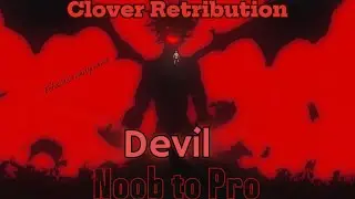 [Clover Retribution] Noob to Pro in Clover Retribution as a Devil Part 1