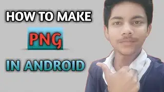 HOW TO MAKE PNG IN ANDROID PHONE