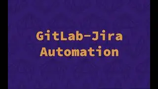 GitLab-Jira Integration - Jira Automation Triggers