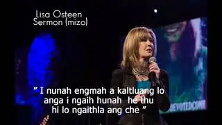 I nuna engmah a kaltluang lo anga i ngaih hun ah he thu hi lo ngaithla ta che.Lisa Osteen Mizo