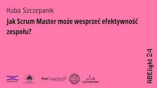 ABE Light 24: Kuba Szczepanik - Jak Scrum Master może wesprzeć efektywność zespołu?
