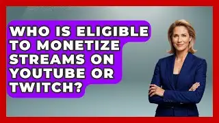 Who Is Eligible to Monetize Streams on YouTube or Twitch? | Streaming for Starters News