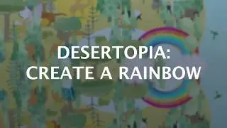 Desertopia - Creating a Rainbow