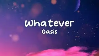 Oasis - Whatever (Lyrics)