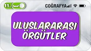 Uluslararası Örgütler | 11.Sınıf Coğrafya #2023