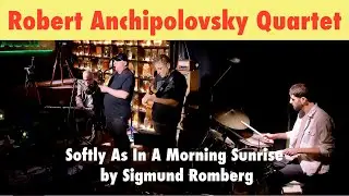 Robert Anchipolovsky Quartet Softly As In A Morning Sunrise
