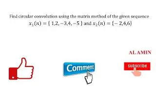 12 Circular Convolution using matrix method example 2 | Circular Convolved of two sequence | AL AMIN