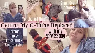 g-tube replacement surgery chronic illness vlog w service dog