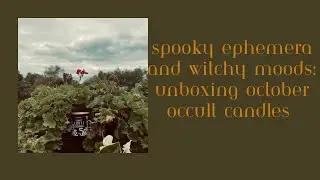 Spooky Ephemera and Witchy Moods: Unboxing Autumn Candles from October Occult