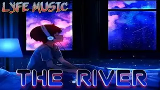 THE RIVER.... LYFE MUSIC