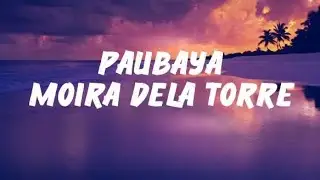 Paubaya - Moira Dela Torre (Lyrics)