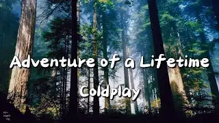 Adventure of a Lifetime (Lirik) - Coldplay
