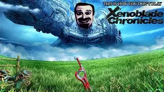 This Is How You DON'T Play Xenoblade Chronicles (Wii 2012) (0utsyder Edition)