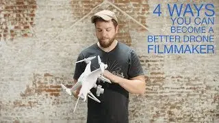 4 Ways to Become a Better Drone Filmmaker