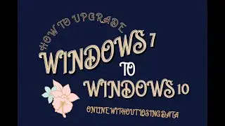How to upgrade Windows 7 to Windows 10 Online without losing Data