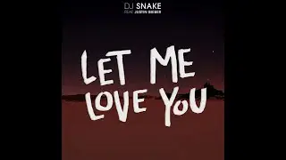DJ Snake ft. Justin Bieber - Let Me Love You (Extended Version)