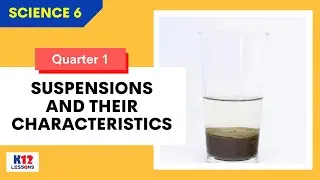 Sci6 Q1 L5 - Suspensions and Their Characteristics