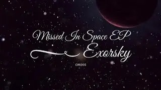 Exorsky - Missed In Space [Out Now]