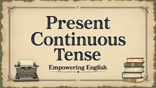 The Present Continuous Tense | How to Use It Effectively
