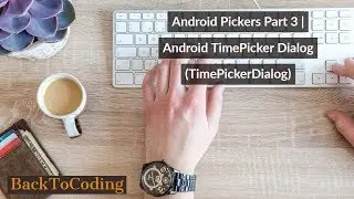 Android Pickers Part 3 | Android TimePicker Dialog (TimePickerDialog)