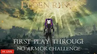 Live Now!  【ELDEN RING】First Play Through No armor Challenge