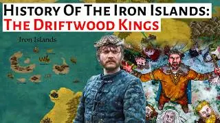 The Driftwood Kings Of House Greyiron | Iron Islands History | Game Of Thrones History & Lore