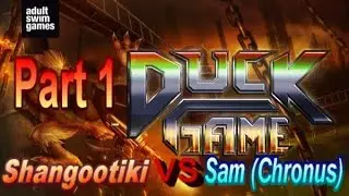Shang and Sam (Chronus) play DUCK GAME! Part 1
