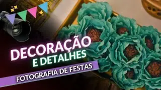 Como Fotografar a DECORAÇÃO de Festas e Eventos