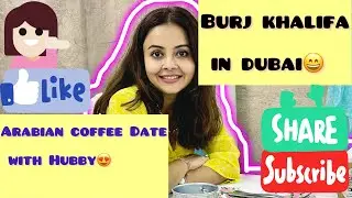 ARABIAN COFFEE k saath KHAJOOR | Dubai in SUMMERS| #couplegoals #travelvlog #devoleenabhattacharjee