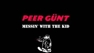 Peer Günt - Messin' With the Kid