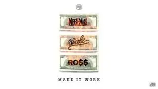 Meek Mill, Rick Ross & Wale - Make It Work [Official Audio]