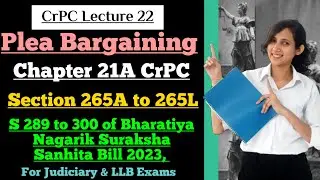 CrPC Lecture 22 | Section 265A to 265L of CrPC | Chapter 21A of CrPC | Plea Bargaining