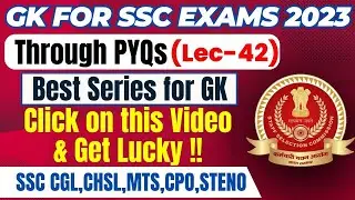 GK FOR SSC EXAMS 2023 THROUGH PYQs | CGL,CHSL,MTS,CPO,STENO | LEC 42