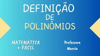 DEFINIÇÃO DE POLINÔMIOS ✔️Matemática mais fácil - Professora Marcia