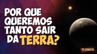 Por que Queremos Tanto Sair da Terra? | Fora da Caixa