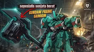 SEKILAS TENTANG GUNDAM FRAME GAMIGIN